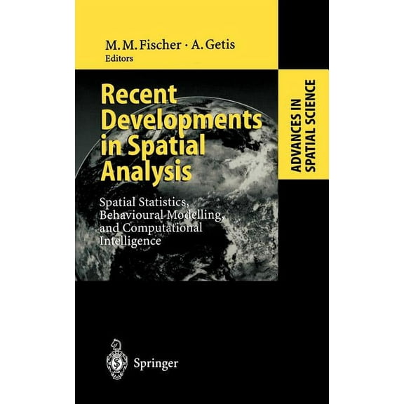 Advances in Spatial Science Recent Developments in Spatial Analysis: Spatial Statistics, Behavioural Modelling, and Computational Intelligence, (Hardcover)