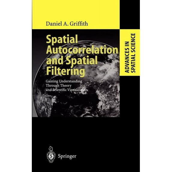 Advances in Spatial Science Spatial Autocorrelation and Spatial Filtering: Gaining Understanding Through Theory and Scientific Visualization, (Hardcover)
