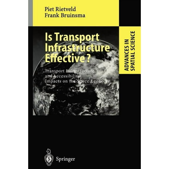 Advances in Spatial Science Is Transport Infrastructure Effective?: Transport Infrastructure and Accessibility: Impacts on the Space Economy, (Paperback)