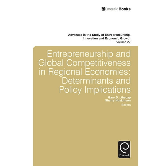 Advances in the Study of Entrepreneurshi Entrepreneurship and Global Competitiveness in Regional Economies: Determinants and Policy Implications, Book 22, (Hardcover)
