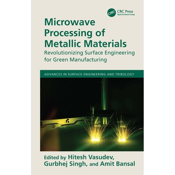 Advances in Surface Engineering and Trib Microwave Processing of Metallic Materials: Revolutionizing Surface Engineering for Green Manufacturing, (Hardcover)