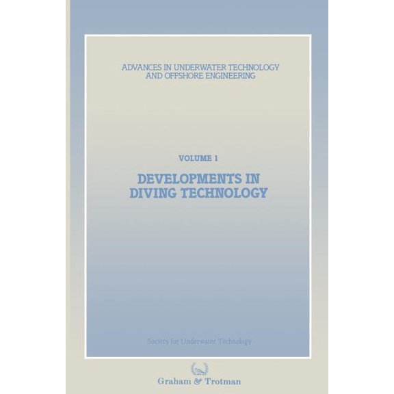 Advances in Underwater Technology, Ocean Developments in Diving Technology: Proceedings of an International Conference, (Divetech '84) Organized by the Soci, Book 1, (Paperback)
