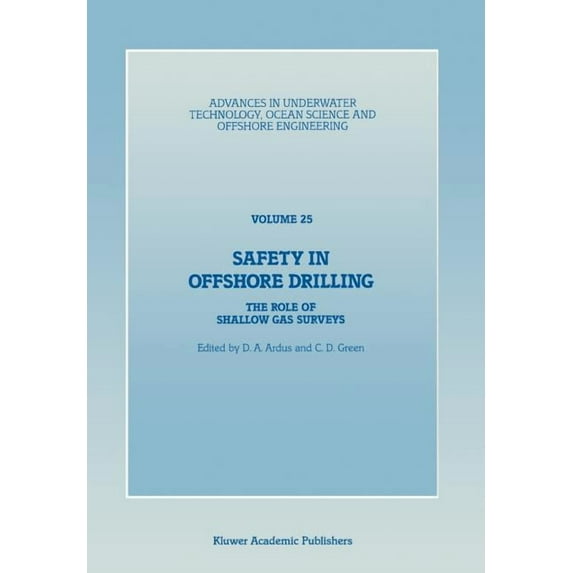 Advances in Underwater Technology, Ocean Safety in Offshore Drilling: The Role of Shallow Gas Surveys, Proceedings of an International Conference (Safety in Offs, Book 25, (Paperback)