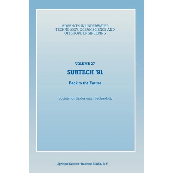 Advances in Underwater Technology, Ocean Subtech '91: Back to the Future. Papers Presented at a Conference Organized by the Society for Underwater Technolog, Book 27, (Paperback)