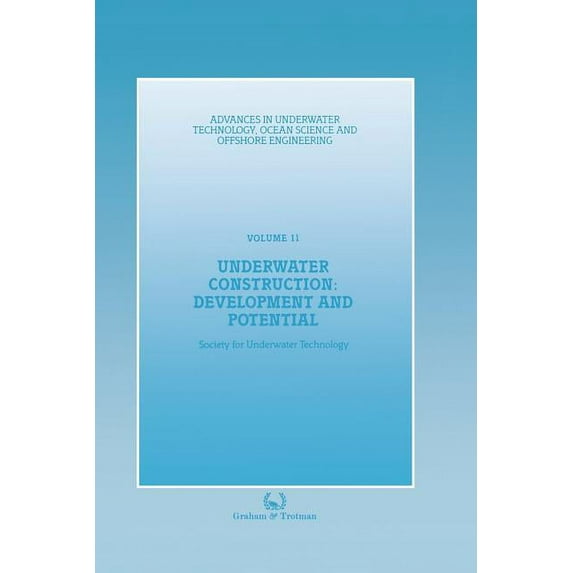 Advances in Underwater Technology, Ocean Underwater Construction: Development and Potential: Proceedings of an International Conference (the Market for Underwate, Book 11, (Paperback)