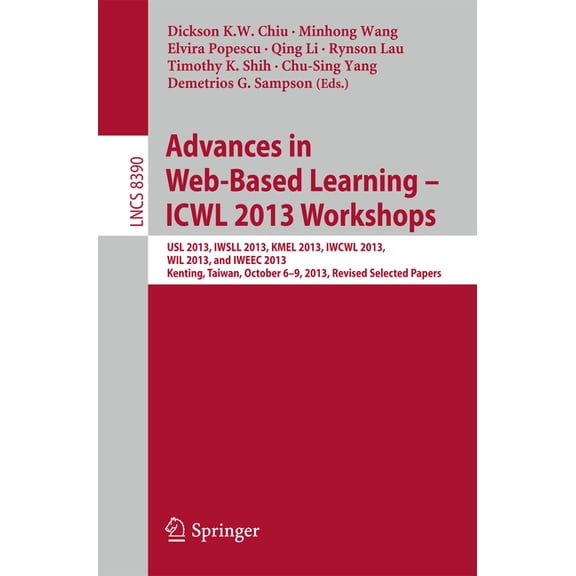 Advances in Web-Based Learning - Icwl 2013 Workshops: Usl 2013, Iwsll 2013, Kmel 2013, Iwcwl 2013, Wil 2013, and Iweec 2, (Paperback)