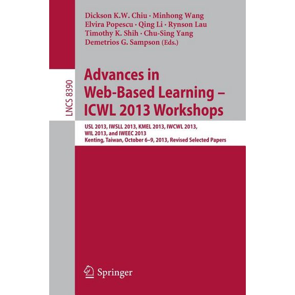 Advances in Web-Based Learning - Icwl 2013 Workshops: Usl 2013, Iwsll 2013, Kmel 2013, Iwcwl 2013, Wil 2013, and Iweec 2, (Paperback)