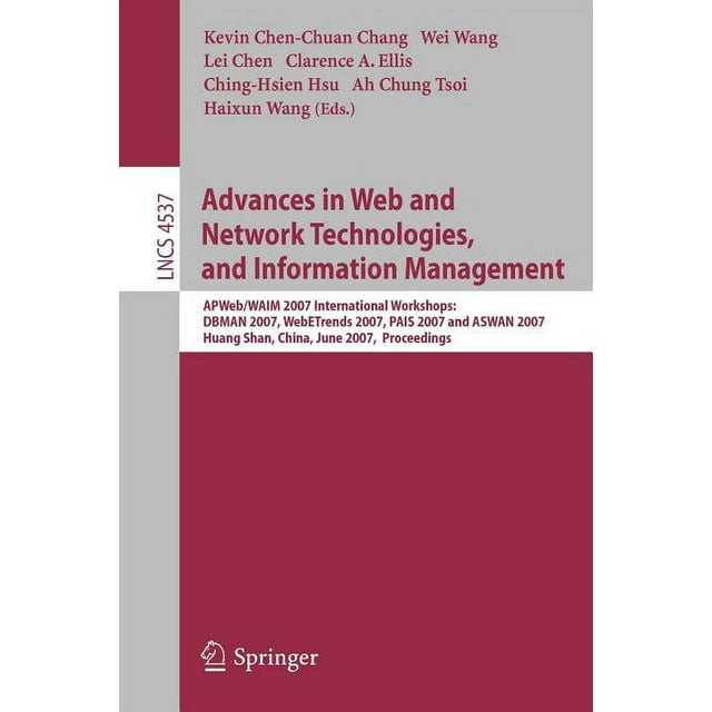 Advances in Web and Network Technologies, and Information Management: Apweb/Waim 2007 International Workshops: Dbman 2007, Webetrends 2007, Pais 2007 and Aswan 2007, Huang Shan, China, June 16-18, 200