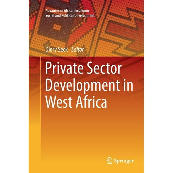 Advances in African Economic, Social and Political Developme: Private Sector Development in West Africa (Paperback)