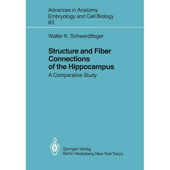 Advances in Anatomy, Embryology and Cell Structure and Fiber Connections of the Hippocampus: A Comparative Study, Book 83, (Paperback)