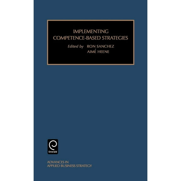 Advances in Applied Business Strategy Implementing Competence-Based Strategies, Book 6, (Hardcover)
