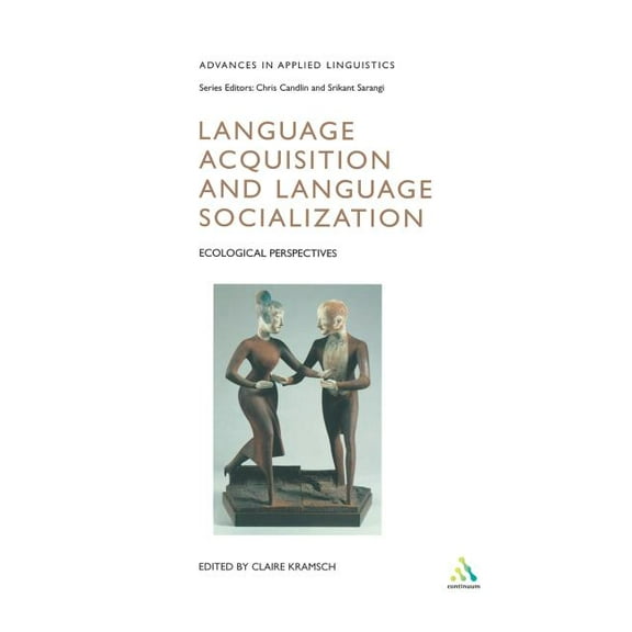 Advances in Applied Linguistics Language Acquisition and Language Socialization: Ecological Perspectives, (Paperback)
