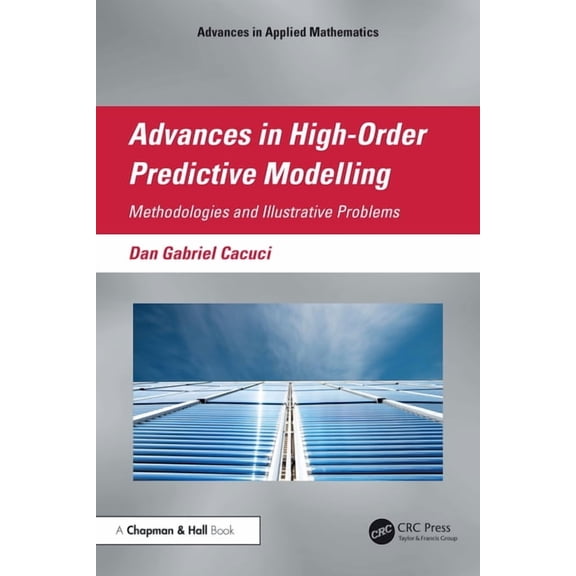 Advances in Applied Mathematics Advances in High-Order Predictive Modeling: Methodologies and Illustrative Problems, (Hardcover)