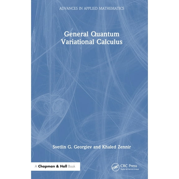 Advances in Applied Mathematics General Quantum Variational Calculus, (Hardcover)