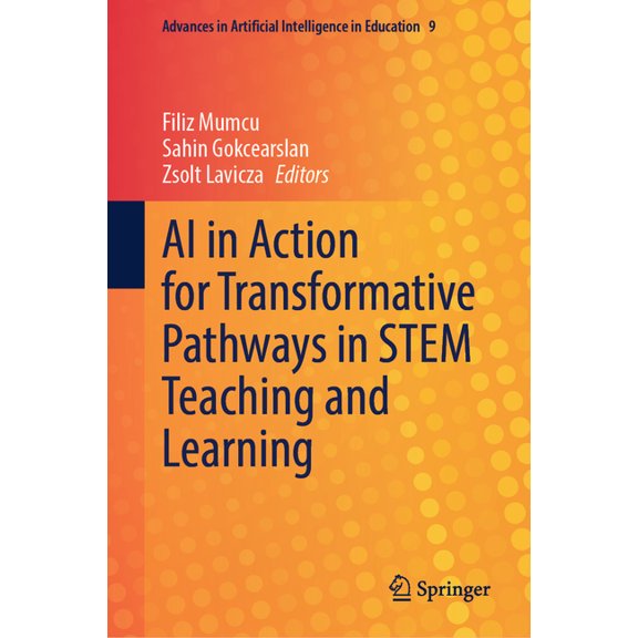 Advances in Artificial Intelligence in E AI in Action for Transformative Pathways in Stem Teaching and Learning, Book 9, (Hardcover)