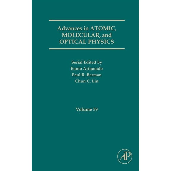 Advances in Atomic, Molecular, and Optic Advances in Atomic, Molecular, and Optical Physics: Volume 59, Book 59, (Hardcover)