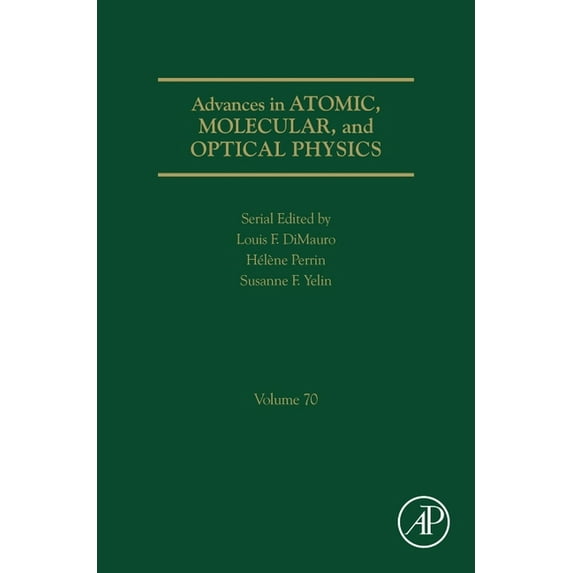 Advances in Atomic, Molecular, and Optic Advances in Atomic, Molecular, and Optical Physics: Volume 70, Book 70, (Hardcover)