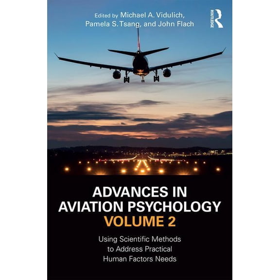 Advances in Aviation Psychology, Volume 2: Using Scientific Methods to Address Practical Human Factors Needs, (Hardcover)