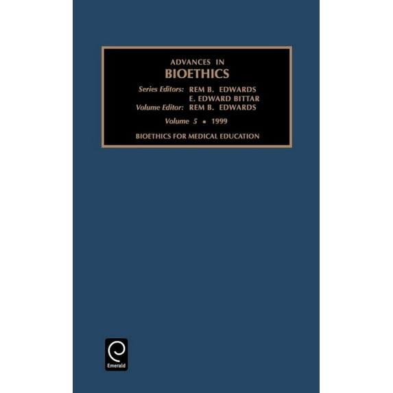 Bioethics for Medical Education Advances in Bioethics Hardcover 0762305592 9780762305599 Neville Bittar, Rem B. Edwards