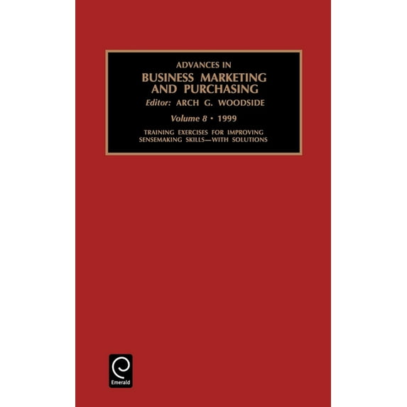 Advances in Business Marketing and Purch Training Exercises for Improving Sensemaking Skills, Book 8, (Hardcover)