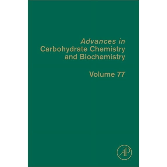 Advances in Carbohydrate Chemistry and B Advances in Carbohydrate Chemistry and Biochemistry: Volume 77, Book 77, (Hardcover)
