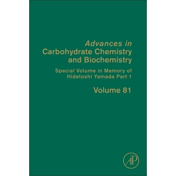 Advances in Carbohydrate Chemistry and B Special Volume in Memory of Hidetoshi Yamada Part 1: Volume 81, Book 81, (Hardcover)