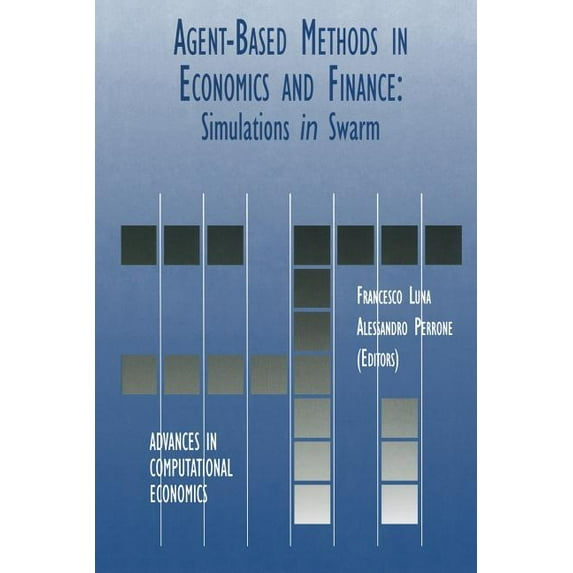 Advances in Computational Economics Agent-Based Methods in Economics and Finance: Simulations in Swarm, Book 17, (Paperback)