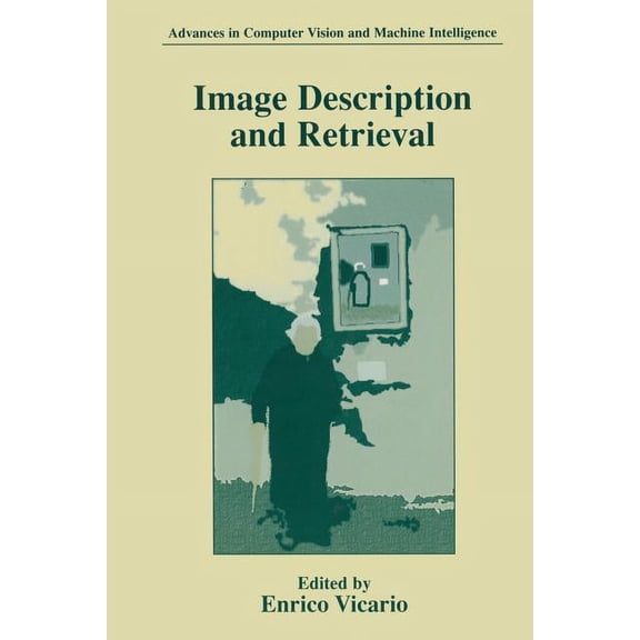 Advances in Computer Vision and Machine  Image Description and Retrieval, (Paperback)
