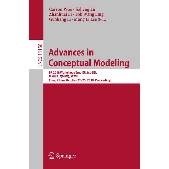 Advances in Conceptual Modeling: Er 2018 Workshops Emp-Er, Mobid, Mreba, Qmmq, Scme, Xi'an, China, October 22-25, 2018, , (Paperback)