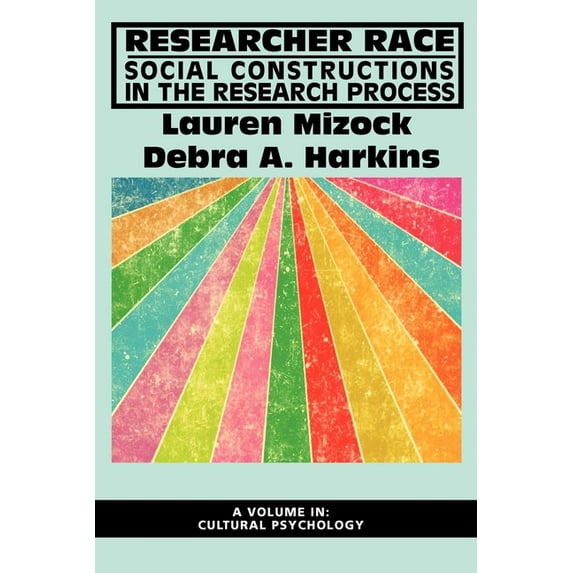 Advances in Cultural Psychology: Constru Researcher Race: Social Constructions in the Research Process (Hc), (Hardcover)