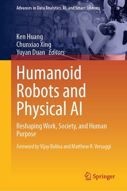 Advances in Data Analytics, Ai, and Smar Humanoid Robots and Physical AI: Reshaping Work, Society, and Human Purpose, (Hardcover)