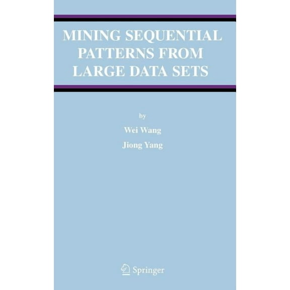 Advances in Database Systems Mining Sequential Patterns from Large Data Sets, Book 28, (Hardcover)