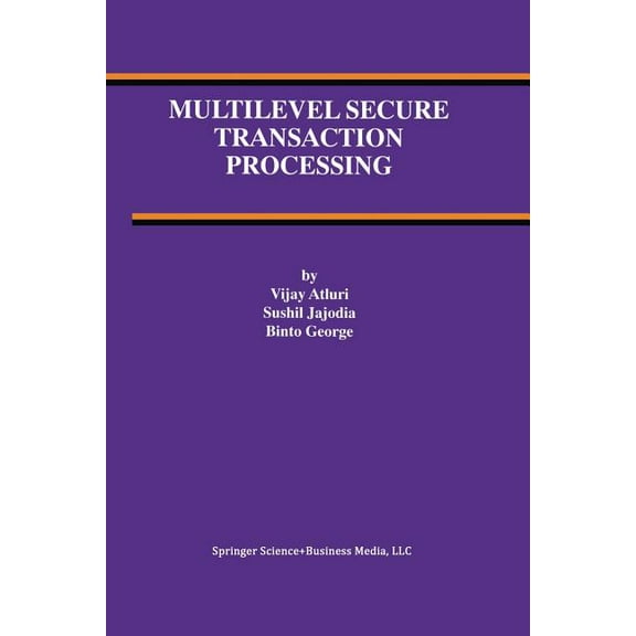 Advances in Database Systems Multilevel Secure Transaction Processing, Book 16, (Paperback)