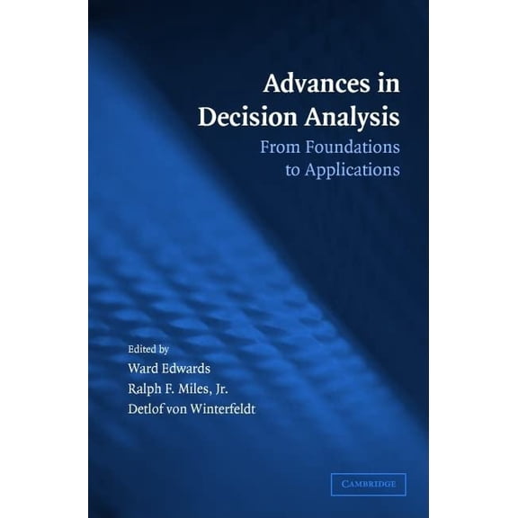 Pre-Owned Advances in Decision Analysis: From Foundations to Applications (Paperback) by Ward Edwards, Ralph F Miles Jr, Detlof Von Winterfeldt