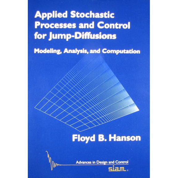 Advances in Design and Control: Applied Stochastic Processes and Control for Jump Diffusions: Modeling, Analysis, and Computation (Paperback)
