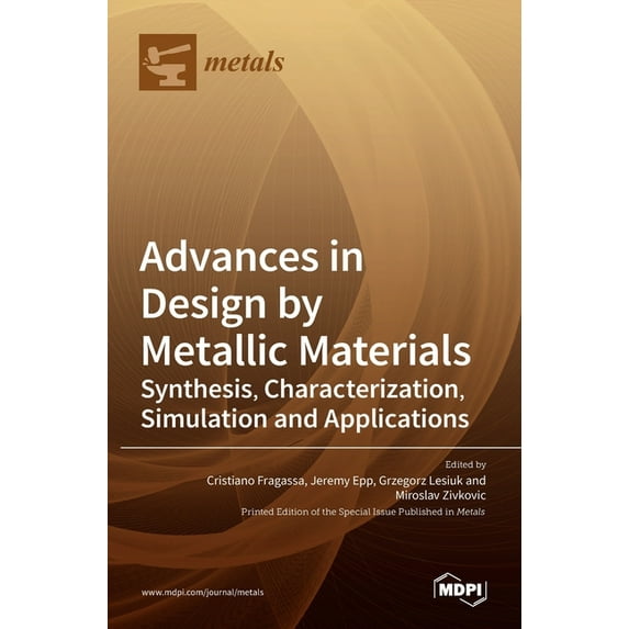 Advances in Design by Metallic Materials : Synthesis, Characterization, Simulation and Applications (Hardcover)