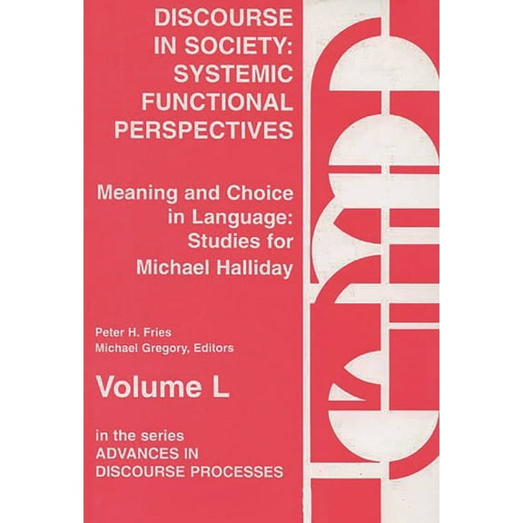 Advances in Discourse Processes Discourse in Society: Systemic Functional Perspectives, Book 50, (Hardcover)