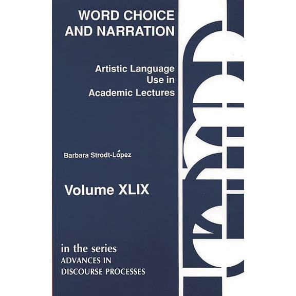 Word Choice and Narration in Academic Lectures: An Essay in Artistic Language Usage, (Paperback)