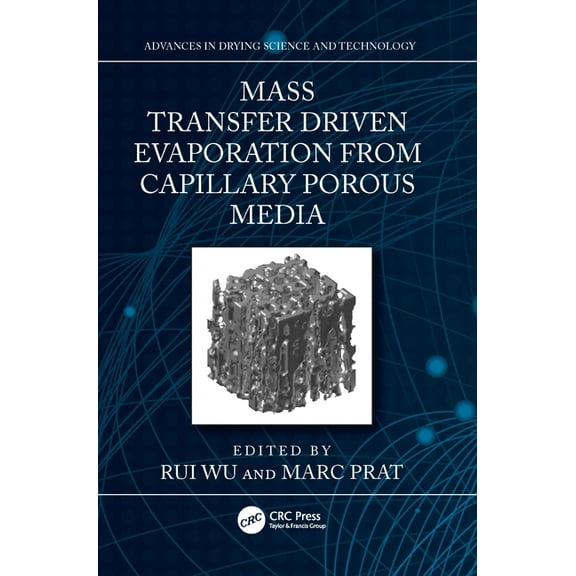 Advances in Drying Science and Technolog Mass Transfer Driven Evaporation From Capillary Porous Media, (Hardcover)