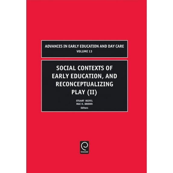 Advances in Early Education & Day Care Social Contexts of Early Education, and Reconceptualizing Play, Book 13, (Hardcover)
