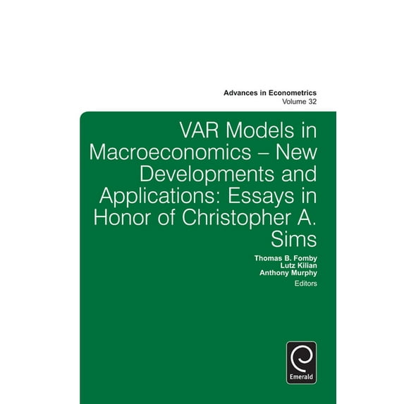 Advances in Econometrics Var Models in Macroeconomics - New Developments and Applications: Essays in Honor of Christopher A. Sims, Book 32, (Hardcover)