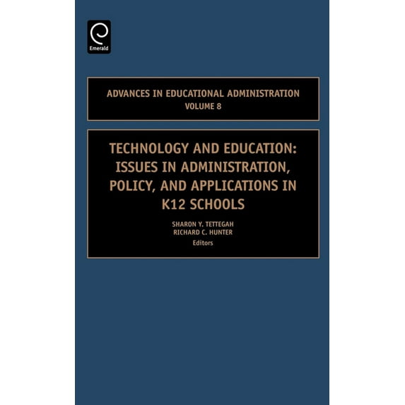 Advances in Educational Administration Technology and Education: Issues in Administration, Policy and Applications in K12 Schools, Book 8, (Hardcover)