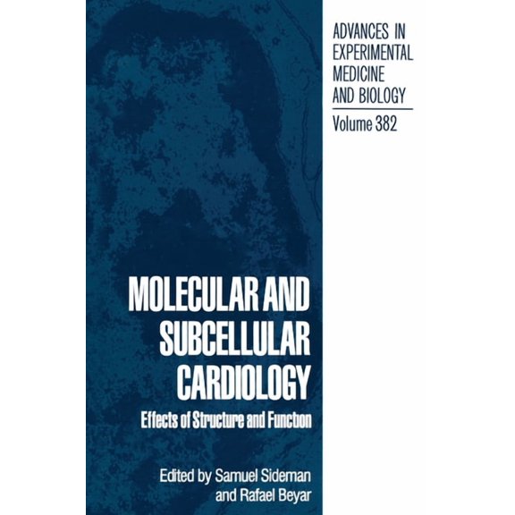 Advances in Experimental Medicine & Biol Molecular and Subcellular Cardiology: Effects of Structure and Function, Book 382, (Hardcover)