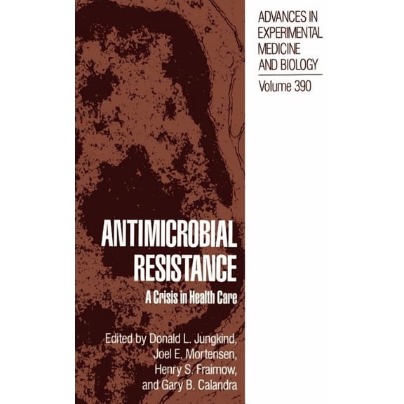 Advances in Experimental Medicine and Bi Antimicrobial Resistance: A Crisis in Health Care, Book 390, (Hardcover)