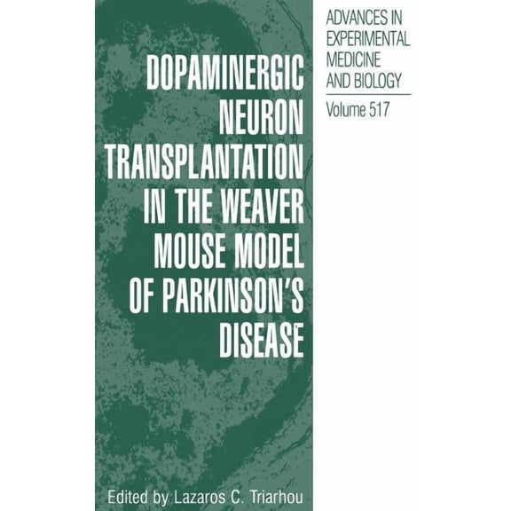 Advances in Experimental Medicine and Bi Dopaminergic Neuron Transplantation in the Weaver Mouse Model of Parkinson's Disease, Book 517, (Hardcover)