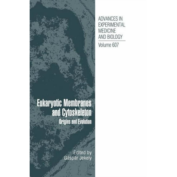 Advances in Experimental Medicine and Bi Eukaryotic Membranes and Cytoskeleton: Origins and Evolution, Book 607, (Hardcover)