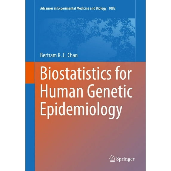Advances in Experimental Medicine and Bi Biostatistics for Human Genetic Epidemiology, Book 1082, (Hardcover)