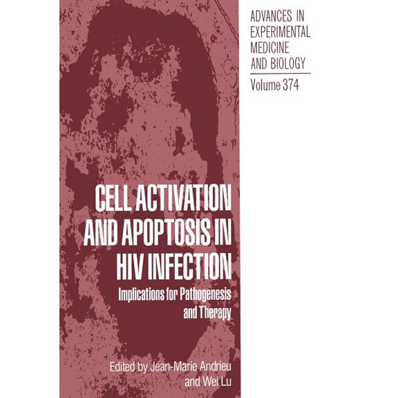 Advances in Experimental Medicine and Bi Cell Activation and Apoptosis in HIV Infection: Implications for Pathogenesis and Therapy, Book 374, (Paperback)