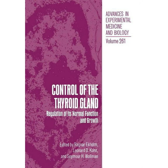 Advances in Experimental Medicine and Bi Control of the Thyroid Gland: Regulation of Its Normal Function and Growth, Book 261, (Paperback)