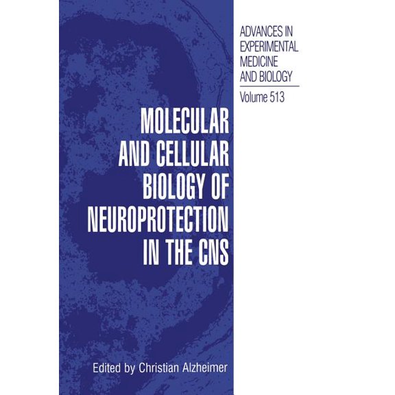 Advances in Experimental Medicine and Bi Molecular and Cellular Biology of Neuroprotection in the CNS, Book 513, (Paperback)